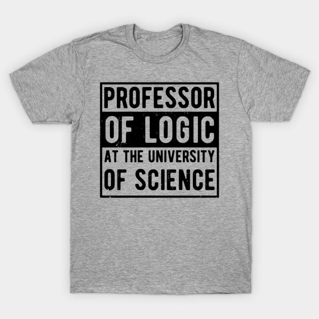 Professor of Logic at the University of Science T-Shirt by Gaming champion